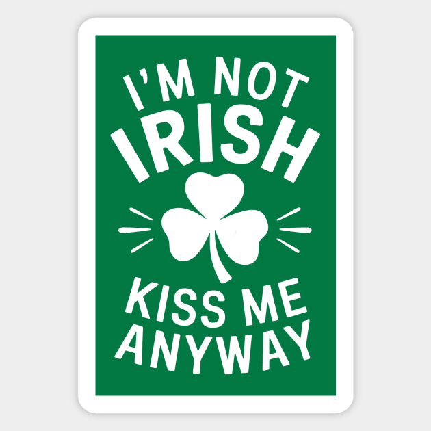 I'm Not Irish Kiss me anyway Magnet by CreativeSage